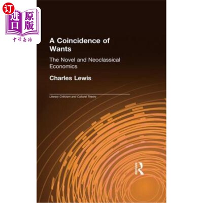 海外直订A Coincidence of Wants: The Novel and Neoclassical Economics 欲望的巧合：小说与新古典经济学