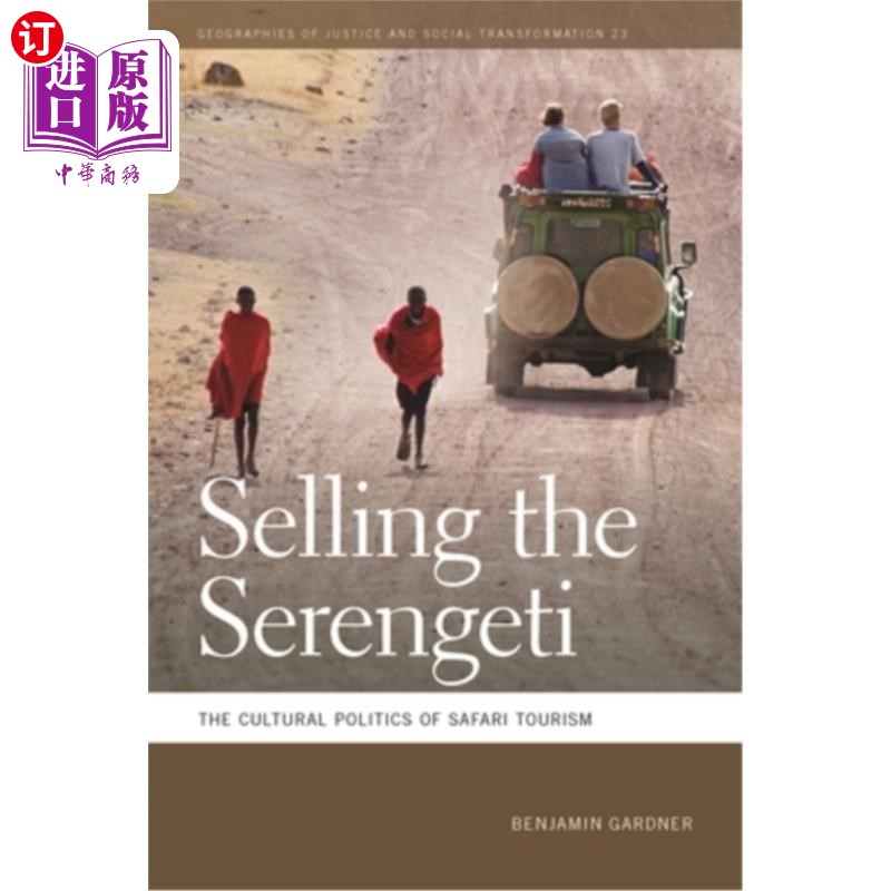 海外直订Selling the Serengeti: The Cultural Politics of Safari Tourism出售塞伦盖蒂：狩猎旅游的文化政治