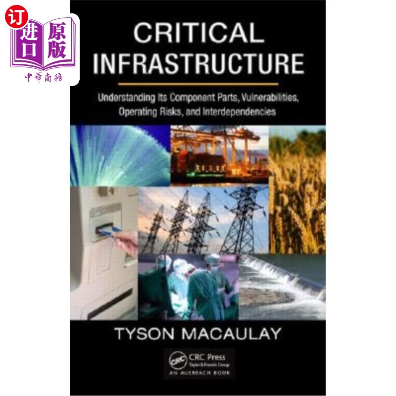 海外直订Critical Infrastructure: Understanding Its Component Parts, Vulnerabilities, Ope 关键基础设施：了解其组成部
