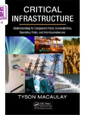 海外直订Critical Infrastructure: Understanding Its Component Parts, Vulnerabilities, Ope 关键基础设施：了解其组成部