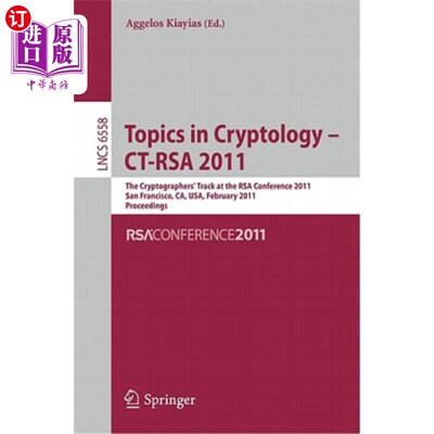 海外直订Topics in Cryptology -- Ct-Rsa 2011: The Cryptographers' Track at the Rsa Confer 密码学专题-CT RSA 20