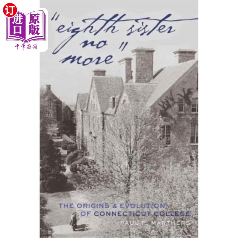 海外直订?Eighth Sister No More?: The Origins and Evolution of Connecticut College 八妹不在了;康涅狄格学院的起源和演