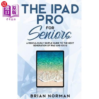 海外直订The iPad Pro for Seniors: A Ridiculously Simple Guide to the Next Generation of  面向老年人的ipad