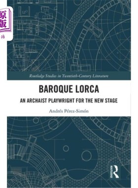 海外直订Baroque Lorca: An Archaist Playwright for the New Stage 巴洛克时期的洛卡：新舞台的古代剧作家
