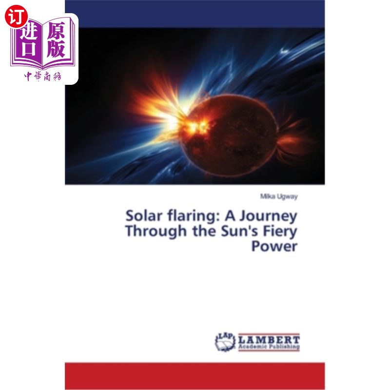海外直订Solar flaring: A Journey Through the Sun's Fiery Power 太阳耀斑:穿越太阳炽热能量之旅