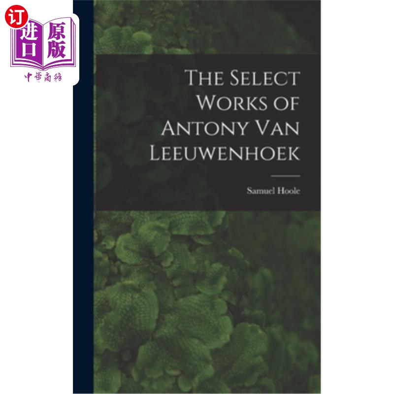 海外直订The Select Works of Antony Van Leeuwenhoek 安东尼·范·列文虎克选集
