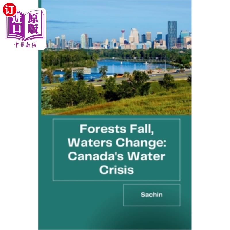 海外直订Forests Fall, Waters Change: Canada's Water Crisis 森林减少，水域变化：加拿大的水危机