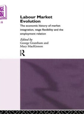 海外直订Labour Market Evolution: The Economic History of Market Integration, Wage Flexib 劳动力市场演变:市场一体化