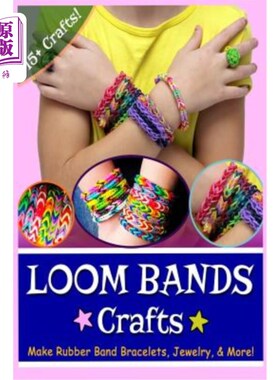 海外直订Loom Bands Crafts: Make Beautiful Rubber Band Bracelets, Jewelry, and More! 织布带工艺品：制作漂亮的橡胶带