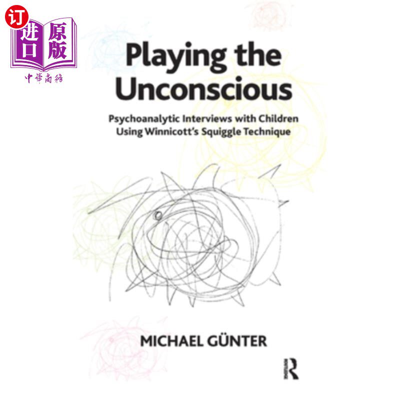 海外直订Playing the Unconscious: Psychoanalytic Interviews with Children Using Winnicott 玩无意识:使用温尼科特的涂