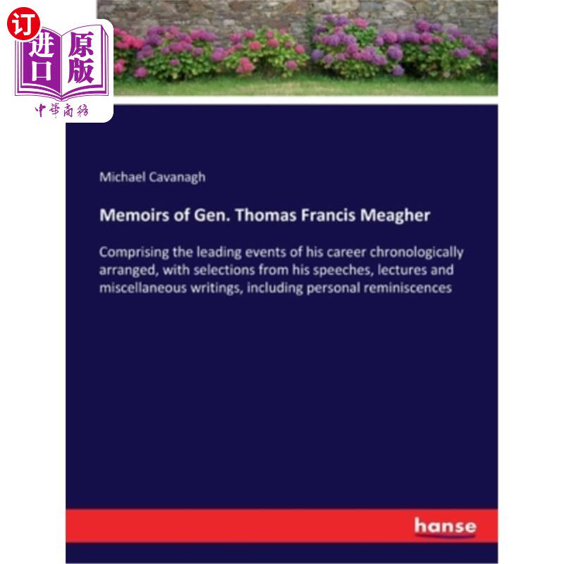 海外直订Memoirs of Gen. Thomas Francis Meagher: Comprising the leading events of his car 托马斯·弗朗西斯·米格尔将军