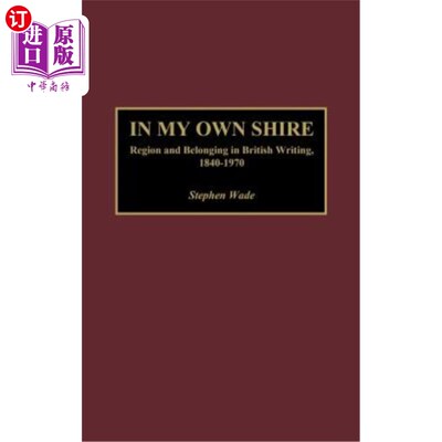 海外直订In My Own Shire: Region and Belonging in British Writing, 1840-1970 在我自己的郡:英国写作中的地区和归属，18