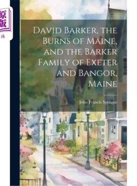 海外直订David Barker, the Burns of Maine, and the Barker Family of Exeter and Bangor, Ma 大卫·巴克，缅因州的伯恩斯