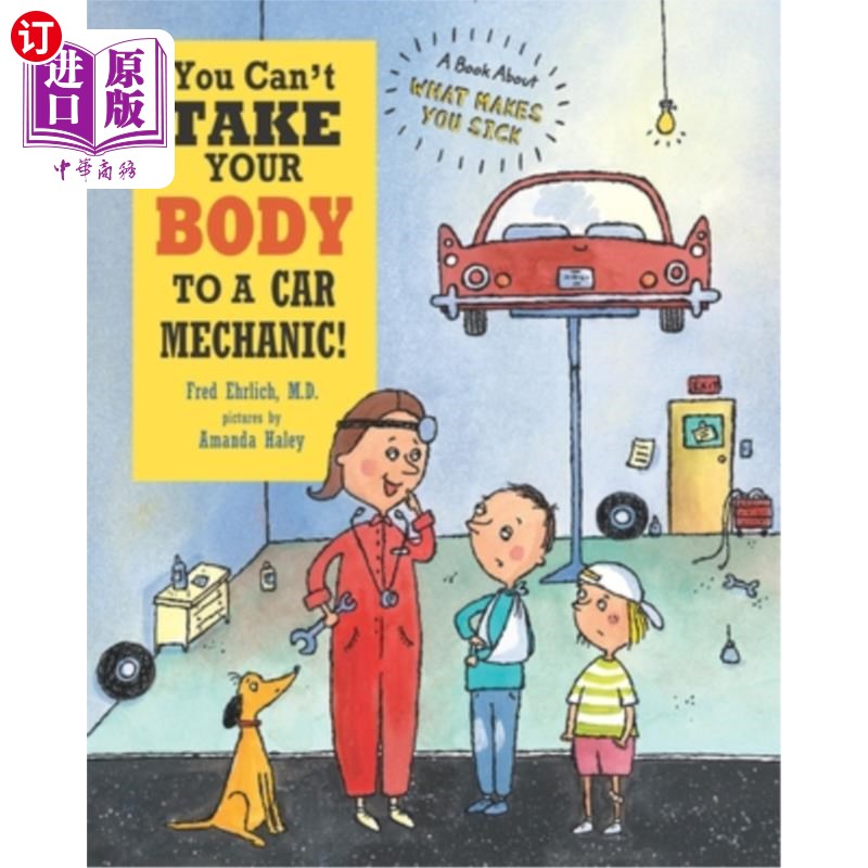 海外直订You Can't Take Your Body to a Car Mechanic!: A Book About What Makes You Sick 你不能把你的身体交给汽车修理