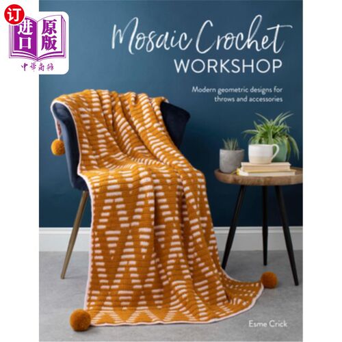 海外直订Mosaic Crochet Workshop: Modern Geometric Designs for Throws and Accessories 马赛克钩针车间:投掷和配件的现