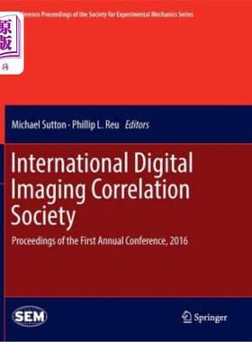 海外直订International Digital Imaging Correlation Society: Proceedings of the First Annu 国际数字成像相关学会:2016