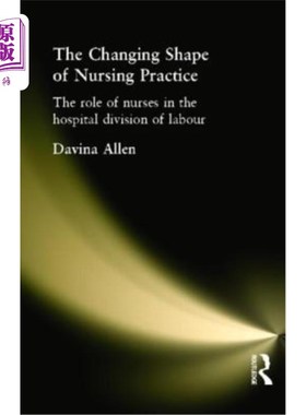 海外直订医药图书The Changing Shape of Nursing Practice: The Role of Nurses in the Hospital Divis 护理实践形态的变化