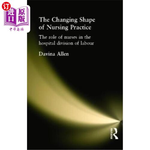 海外直订医药图书The Changing Shape of Nursing Practice: The Role of Nurses in the Hospital Divis 护理实践形态的变化