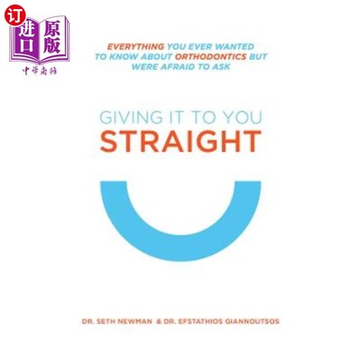 海外直订医药图书Giving It to You Straight: Everything You Ever Wanted to Know about Orthodontics 直截了当地告诉你：