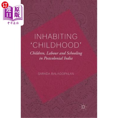 海外直订Inhabiting 'Childhood': Children, Labour and Schooling in Postcolonial India 居住在“童年”:后殖民时代印度的儿童