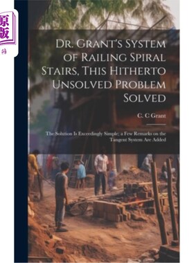 海外直订Dr. Grant's System of Railing Spiral Stairs, This Hitherto Unsolved Problem Solv 格兰特博士的螺旋楼梯系统，