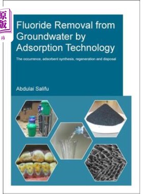 海外直订Fluoride Removal from Groundwater by Adsorption Technology: The Occurrence, Adso 地下水中氟的吸附去除技术: