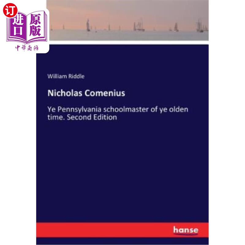 海外直订Nicholas Comenius: Ye Pennsylvania schoolmaster of ye olden time. Second Edition 尼古拉斯·夸美纽斯：你们是