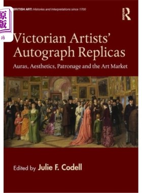 海外直订Victorian Artists' Autograph Replicas: Auras, Aesthetics, Patronage and the Art  维多利亚时代艺术家的签名复
