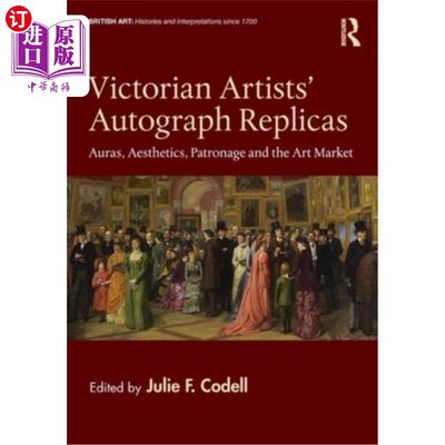 海外直订Victorian Artists' Autograph Replicas: Auras, Aesthetics, Patronage and the Art  维多利亚时代艺术家的签名复