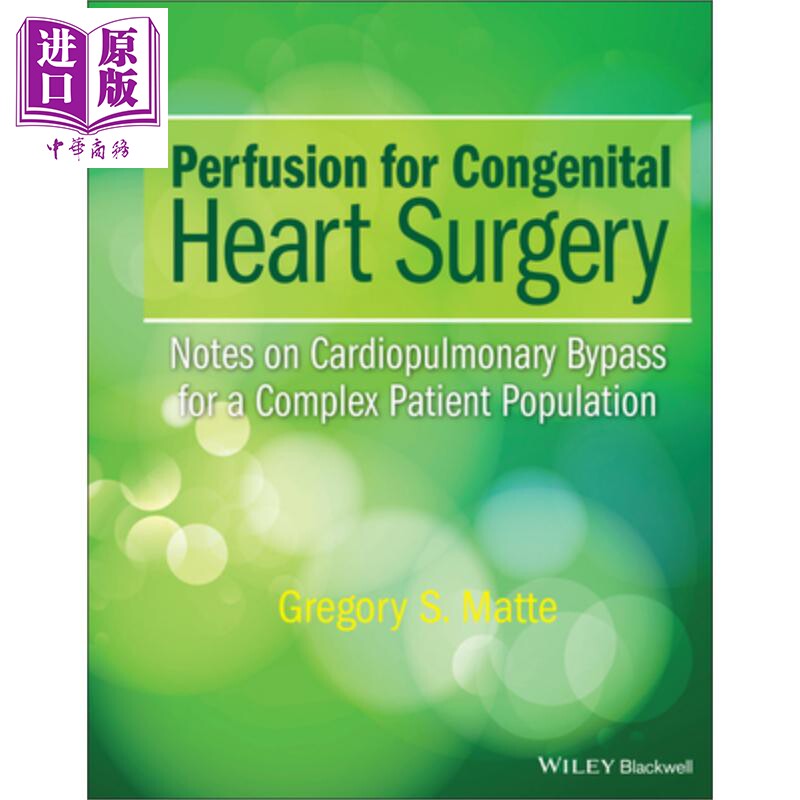 先天性心脏病手术治疗的灌注 注意复杂患者人群的体外循环 Perfusion For Congenital Heart Surgery 英文原版 Gregory Matte