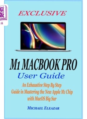 海外直订Exclusive M1 Macbook Pro User Guide: An Exhaustive Step By Step Guide in Masteri 独家M1 Macbo