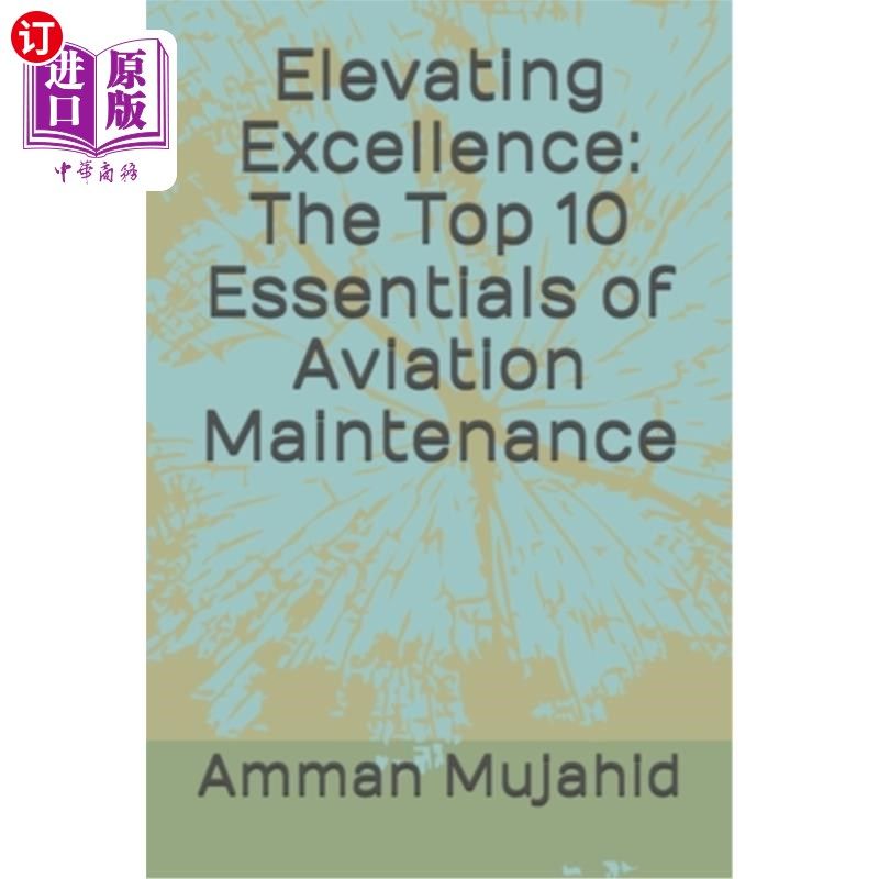 海外直订Elevating Excellence: The Top 10 Essentials of Aviation Maintenance 提升卓越：航空维修的十大要点