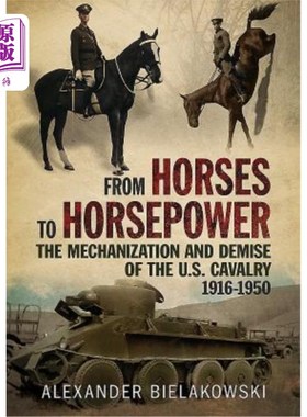 海外直订From Horses to Horsepower: The Mechanization and Demise of the U.S. Cavalry, 191 从马到马力:1916