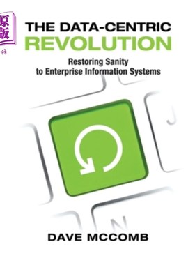 海外直订The Data-Centric Revolution: Restoring Sanity to Enterprise Information Systems 以数据为中心的革命：恢复企