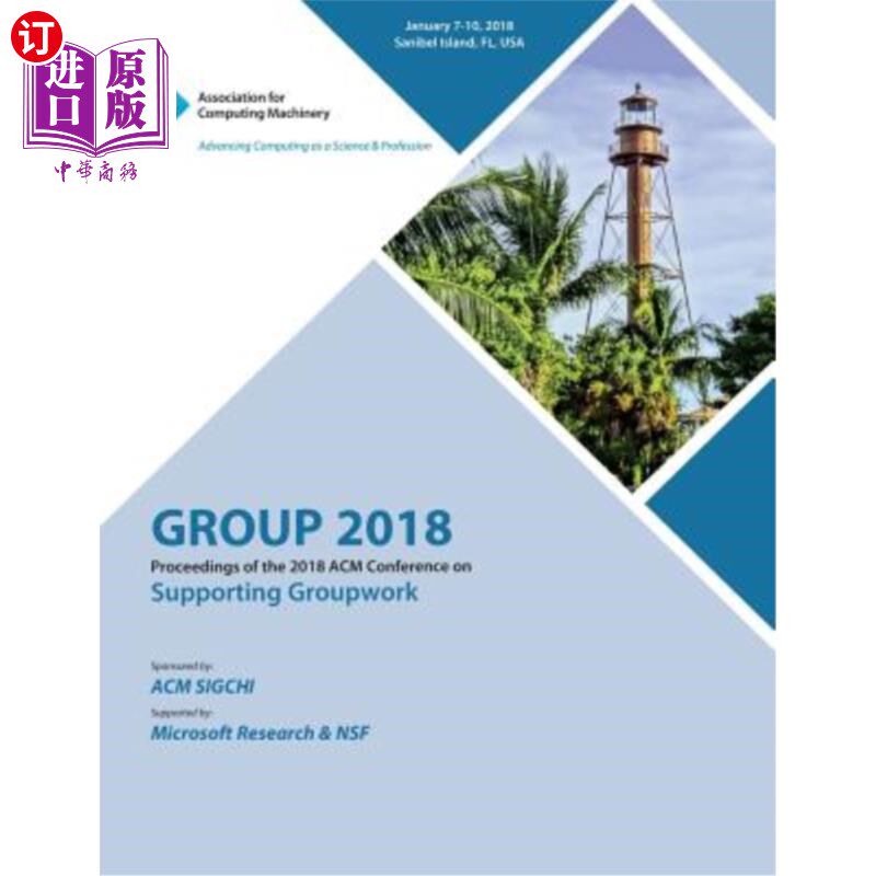 海外直订Group '18: Proceedings of the 2018 ACM Conference on Supporting Groupwork 第18组：2018年ACM支持小组工作会议