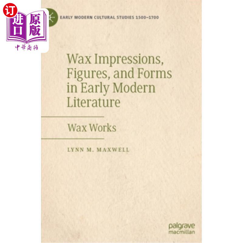 海外直订Wax Impressions, Figures, and Forms in Early Modern Literature: Wax Works 早期现代文学中的蜡像印象、人物和