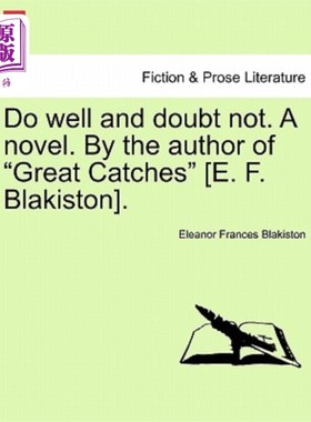 海外直订Do Well and Doubt Not. a Novel. by the Author of Great Catches [E. F. Blakiston] 做得好，不要怀疑。一本小说