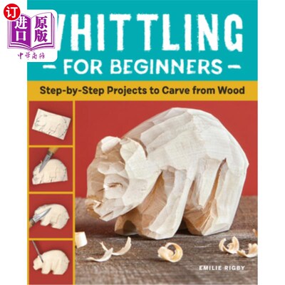 海外直订Whittling for Beginners: Step-By-Step Projects to Carve from Wood 为初学者削:一步一步的工程从木材雕刻