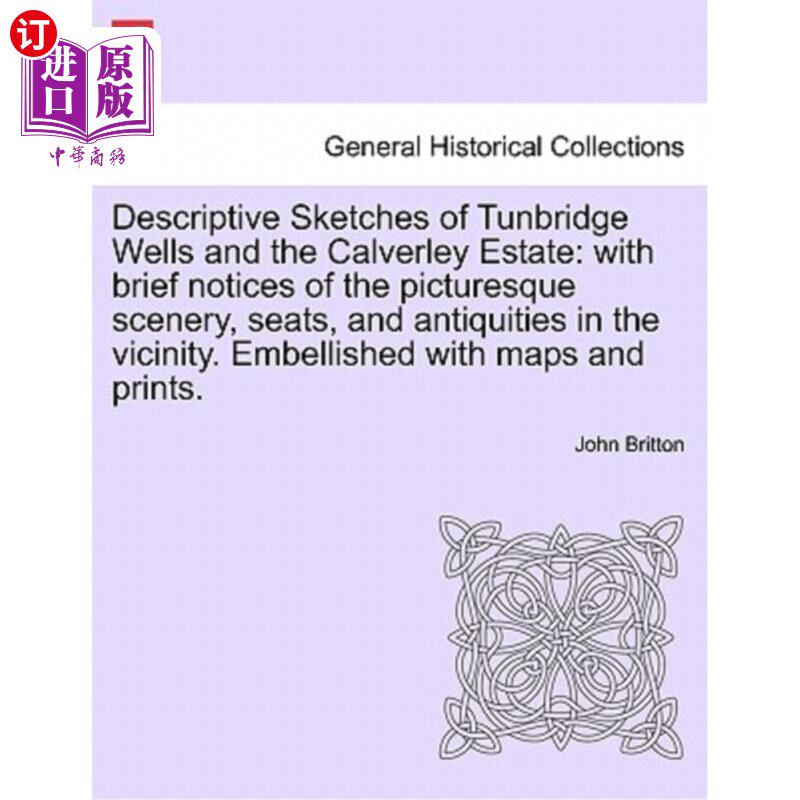 海外直订Descriptive Sketches of Tunbridge Wells and the Calverley Estate: With Brief Not 滕布里奇韦尔斯和卡尔弗利庄