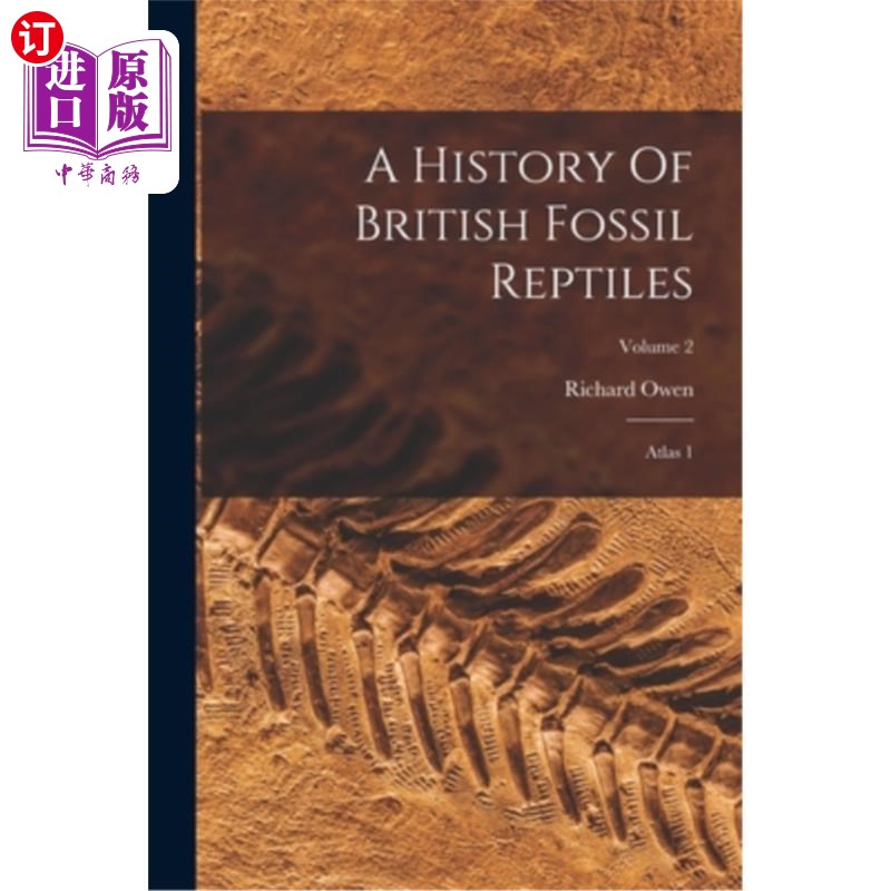 海外直订A History Of British Fossil Reptiles: Atlas 1; Volume 2 英国爬行动物化石史:阿特拉斯1;卷2