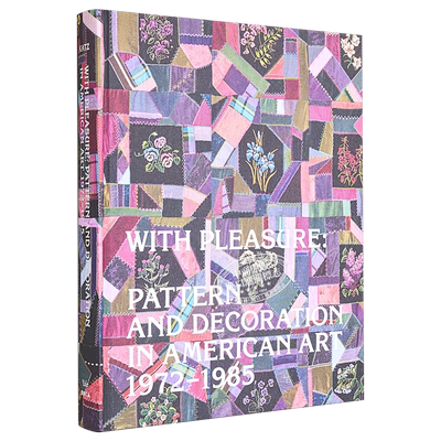现货 With Pleasure：Pattern and Decoration in American Art 1972-1985 进口艺术 乐趣 Yale【中商原版】