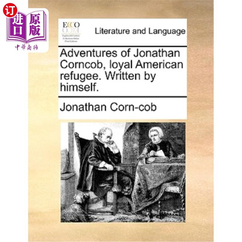 海外直订Adventures of Jonathan Corncob, Loyal American Refugee. Written by Himself. 忠实的美国难民乔纳森·科科布历险