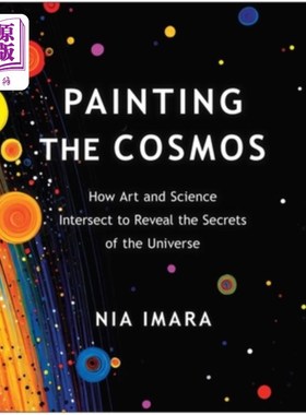海外直订Painting the Cosmos: How Art and Science Intersect to Reveal the Secrets of the  《描绘宇宙：艺术与科学如何