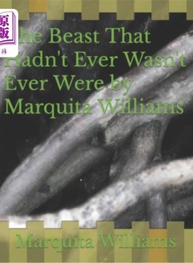 海外直订The Beast That Hadn't Ever Wasn't Ever Were by Marquita Williams 《不曾存在的野兽》玛琪塔·威廉姆斯著