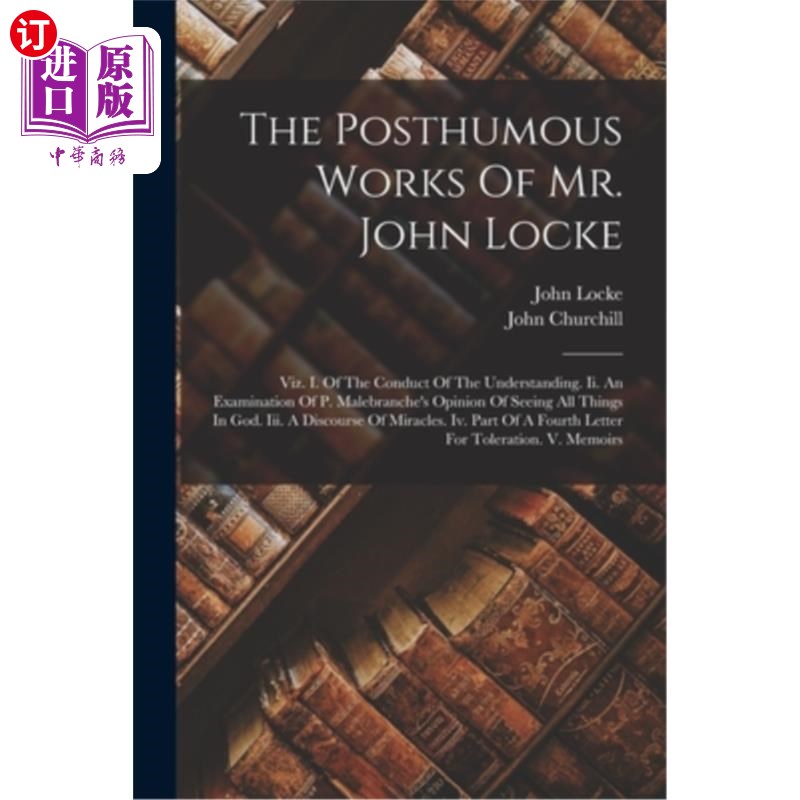 海外直订The Posthumous Works Of Mr. John Locke: Viz. I. Of The Conduct Of The Understand 洛克先生的遗作:一、《理智