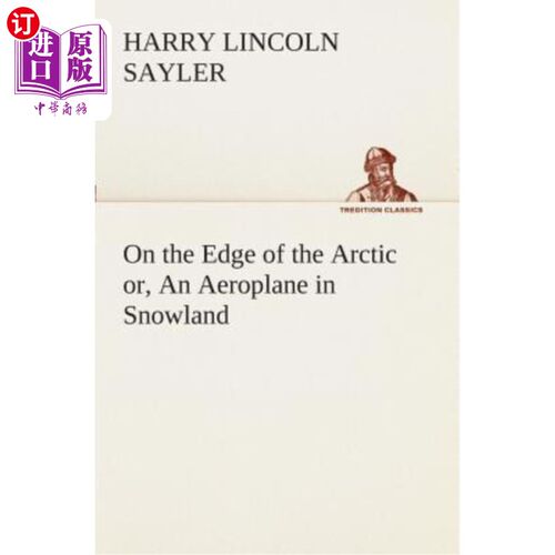 海外直订On the Edge of the Arctic Or, an Aeroplane in Snowland 在北极的边缘或雪地里的飞机