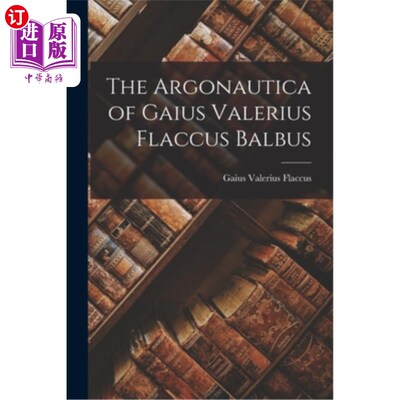 海外直订The Argonautica of Gaius Valerius Flaccus Balbus Gaius Valerius Flaccus Balbus 的阿尔戈号