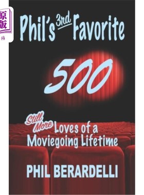 海外直订Phil's 3rd Favorite 500: Still More Loves of a Moviegoing Lifetime 菲尔的第三个最喜欢的500:看电影的人一生中