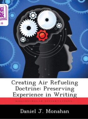 海外直订Creating Air Refueling Doctrine: Preserving Experience in Writing 创造空中加油原则：保持写作经验