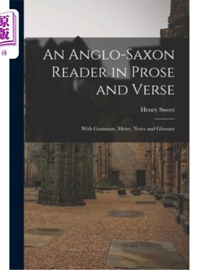 海外直订An Anglo-Saxon Reader in Prose and Verse: With Grammar, Metre, Notes and Glossar 盎格鲁-撒克逊散文和诗歌读